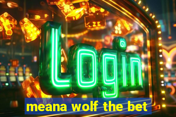 meana wolf the bet